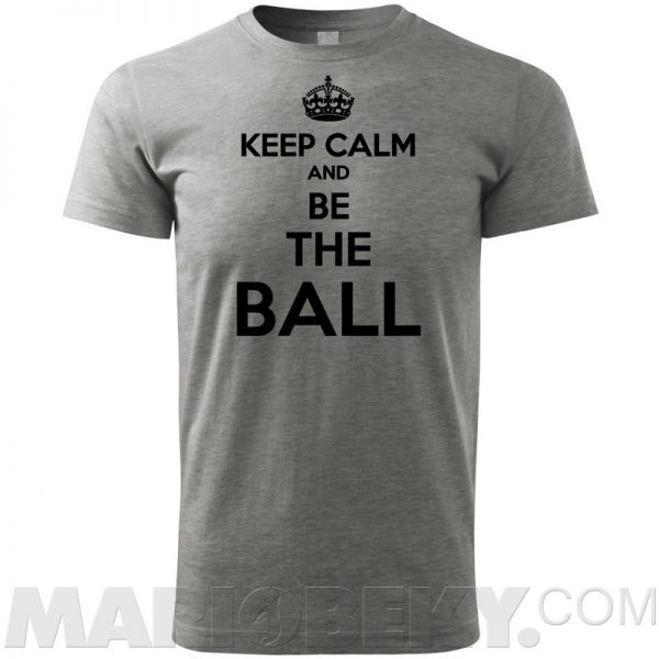 Keep Calm Be The Ball T-shirt Men