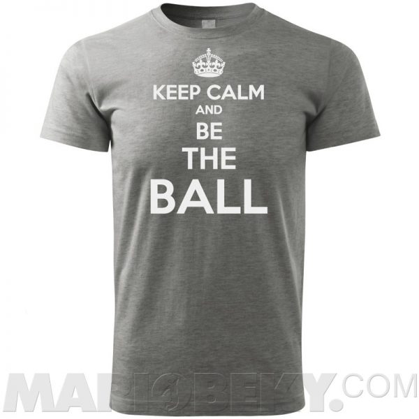 Keep Calm Be The Ball T-shirt Men