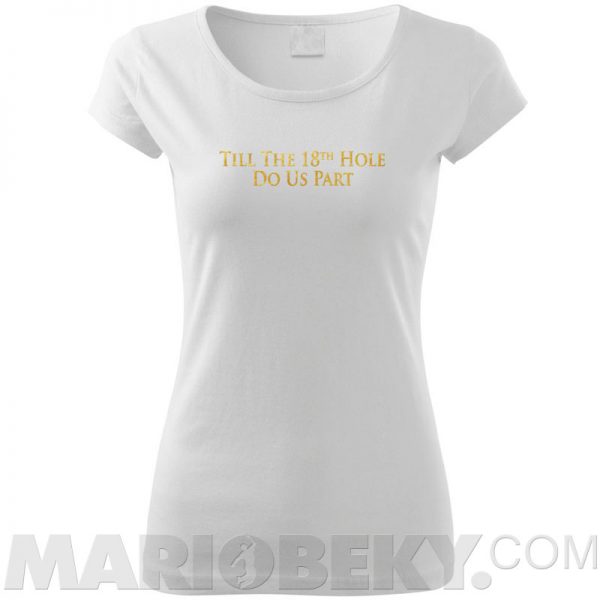 Till The 18th Hole Ladies T-shirt
