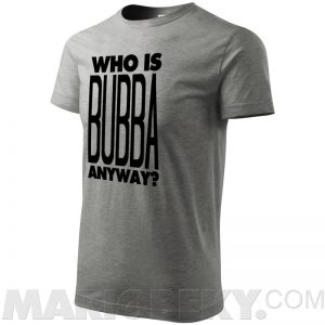 Who Is Bubba T-shirt