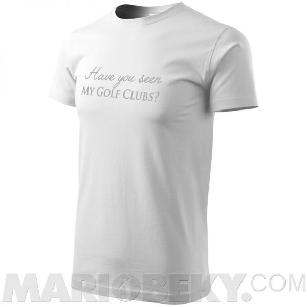 Have You Seen My Golf Clubs T-shirt