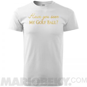 Have You Seen My Golf Ball T-shirt