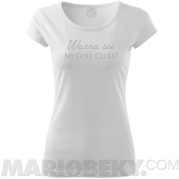 Wanna See My Golf Clubs T-shirt Ladies