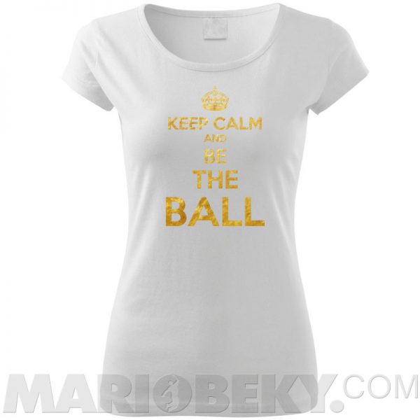 Keep Calm Be The Ball T-shirt Ladies