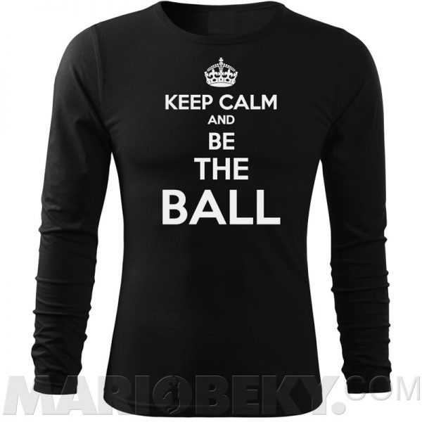 Keep Calm Be The Ball Long Sleeve T-shirt