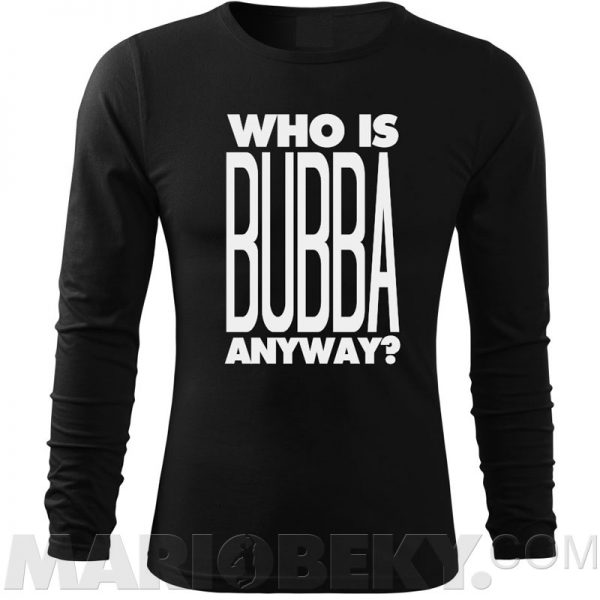Who Is Bubba Long Sleeve T-shirt