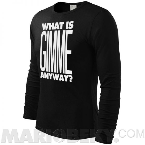 What Is Gimme Long Sleeve T-shirt