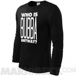Who Is Bubba Long Sleeve T-shirt