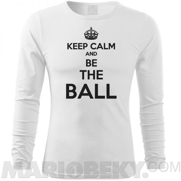 Keep Calm Be The Ball Long Sleeve T-shirt