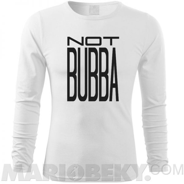 Not Bubba Long Sleeve T-shirt